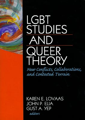 LGBT Studies and Queer Theory New Conflicts, Collaborations, and